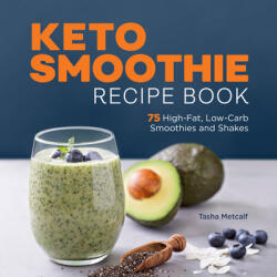 Keto Smoothie Recipe Book: 75 High-Fat, Low-Carb Smoothies and Shakes (ISBN: 9781638783534)