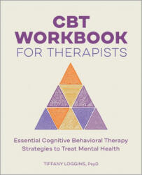 CBT Workbook for Therapists: Essential Cognitive Behavioral Therapy Strategies to Treat Mental Health - LOGGINS TIFFANY (ISBN: 9781638077527)