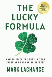 The Lucky Formula: How to Stack the Odds in Your Favor and Cash In on Success (ISBN: 9781636800578)