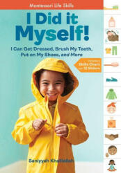 I Did It Myself! : I Can Get Dressed, Brush My Teeth, Put on My Shoes, and More: Montessori Life Skills (ISBN: 9781635865516)