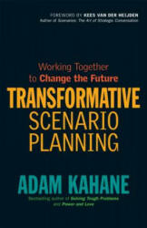 Transformative Scenario Planning: Working Together to Change the Future - Adam Kahane (2012)
