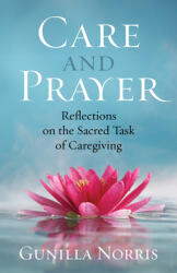 Care and Prayer: Reflections on the Sacred Task of Caregiving (ISBN: 9781627855662)