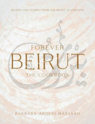 Forever Beirut: Recipes and Stories from the Heart of Lebanon (ISBN: 9781623718534)