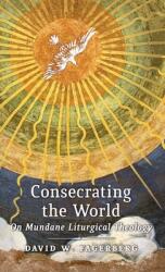 Consecrating the World: On Mundane Liturgical Theology (ISBN: 9781621382041)