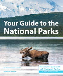 Your Guide to the National Parks: The Complete Guide to All 63 National Parks - Derek Pankratz (ISBN: 9781621280767)