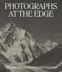 Photographs at the Edge: Vittorio Sella and Wilfred Thesiger (ISBN: 9781605830988)