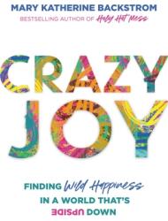Crazy Joy: Finding Wild Happiness in a World That's Upside Down (ISBN: 9781546015543)