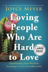Loving People Who Are Hard to Love: Transforming Your World by Learning to Love Unconditionally (ISBN: 9781546000648)