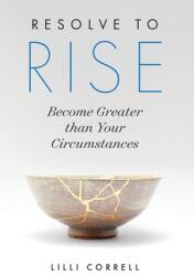 Resolve to Rise: Become Greater than Your Circumstances (ISBN: 9781544524740)