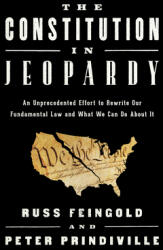 The Constitution in Jeopardy: An Unprecedented Effort to Rewrite Our Fundamental Law and What We Can Do about It (ISBN: 9781541701526)