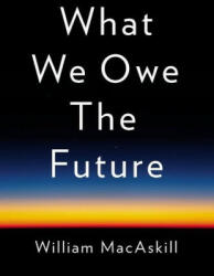 What We Owe the Future - William MacAskill (ISBN: 9781541618626)