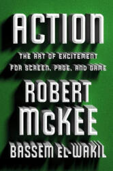 Action : The Art of Excitement for Screen, Page, and Game - Bassem El-Wakil (ISBN: 9781538726914)