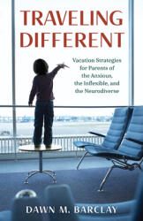 Traveling Different: Vacation Strategies for Parents of the Anxious the Inflexible and the Neurodiverse (ISBN: 9781538168660)