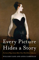 Every Picture Hides a Story: The Secret Ways Artists Make Their Work More Seductive (ISBN: 9781538161364)