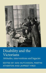 Disability and the Victorians - Martin Atherton, Jaipreet Virdi (ISBN: 9781526163929)