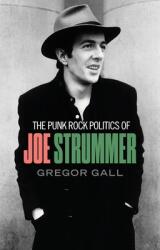 The Punk Rock Politics of Joe Strummer: Radicalism Resistance and Rebellion (ISBN: 9781526148988)