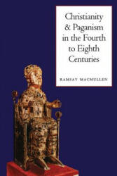Christianity and Paganism in the Fourth to Eighth Centuries - Ramsay MacMullen (1999)