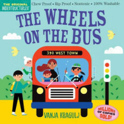 Indestructibles: The Wheels on the Bus: Chew Proof - Rip Proof - Nontoxic - 100% Washable (Book for Babies, Newborn Books, Safe to Chew) - Vanja Kragulj (ISBN: 9781523517725)