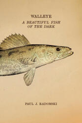 Walleye: A Beautiful Fish of the Dark (ISBN: 9781517913632)
