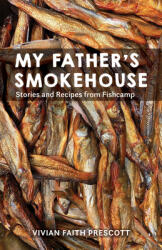 My Father's Smokehouse: Life at Fishcamp in Southeast Alaska (ISBN: 9781513128627)