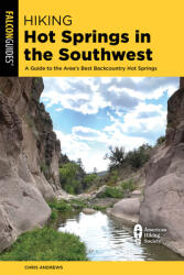 Hiking Hot Springs in the Southwest: A Guide to the Area's Best Backcountry Hot Springs (ISBN: 9781493036561)