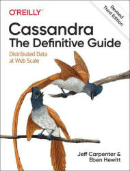 Cassandra: The Definitive Guide, (Revised) Third Edition - Jeff Carpenter, Eben Hewitt (ISBN: 9781492097143)