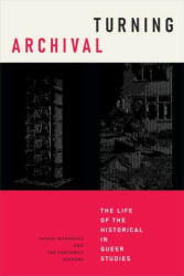 Turning Archival: The Life of the Historical in Queer Studies (ISBN: 9781478017974)
