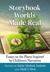 Storybook Worlds Made Real: Essays on the Places Inspired by Children's Narratives (ISBN: 9781476674186)