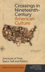 Crossings in Nineteenth-Century American Culture: Junctures of Time Space Self and Politics (ISBN: 9781474476287)