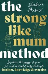 The Strong Like Mum Method: Awaken the Natural Power of Your Pre and Postnatal Body (ISBN: 9781472146588)