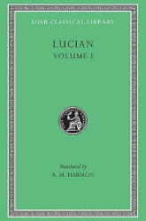 Phalaris. Hippias or The Bath. Dionysus. Heracles. Amber or The Swans. The Fly. Nigrinus. Demonax. The Hall. My Native Land. Octogenarians. A True Sto - Lucian (ISBN: 9780674990159)