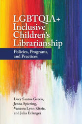 LGBTQIA+ Inclusive Children's Librarianship: Policies Programs and Practices (ISBN: 9781440876776)