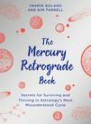The Mercury Retrograde Book: Secrets for Surviving and Thriving in Astrologys Most Misunderstood Cycle - Kim Farnell (ISBN: 9781401967741)