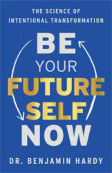 Be Your Future Self Now - Hardy, Benjamin, Robert Jordan (ISBN: 9781401967574)