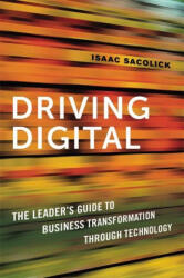 Driving Digital: The Leader's Guide to Business Transformation Through Technology (ISBN: 9781400238781)