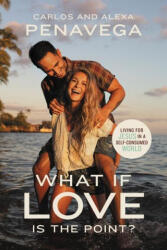 What If Love Is the Point? - Alexa Penavega (ISBN: 9781400234844)