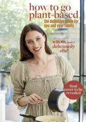 Deliciously Ella: How to Go Plant Based - Ella Mills (ISBN: 9781399701198)