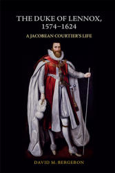 The Duke of Lennox 1574-1624: A Jacobean Courtier's Life (ISBN: 9781399500449)