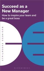 Succeed as a New Manager: How to Inspire Your Team and Be a Great Boss (ISBN: 9781399402385)