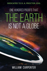 One Hundred Proofs That the Earth Is Not a Globe (ISBN: 9781396322136)