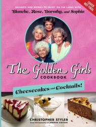 The Golden Girls Cookbook: Cheesecakes and Cocktails! : Desserts and Drinks to Enjoy on the Lanai with Blanche, Rose, Dorothy, and Sophia - Andrew Scrivani (ISBN: 9781368077675)