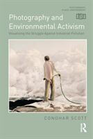 Photography and Environmental Activism: Visualising the Struggle Against Industrial Pollution (ISBN: 9781350099517)