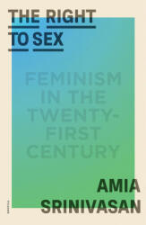 The Right to Sex: Feminism in the Twenty-First Century (ISBN: 9781250858795)