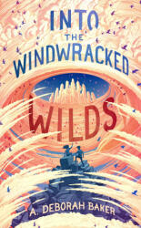 Into the Windwracked Wilds - Baker, A. Deborah (ISBN: 9781250848444)