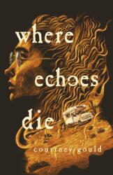 Where Echoes Die - Gould, Courtney (ISBN: 9781250825797)