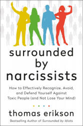 Surrounded by Narcissists: How to Effectively Recognize, Avoid, and Defend Yourself Against Toxic People (and Not Lose Your Mind) [The Surrounded - Thomas Erikson (ISBN: 9781250789563)