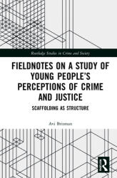 Fieldnotes on a Study of Young People's Perceptions of Crime and Justice: Scaffolding as Structure (ISBN: 9781138552517)
