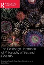 The Routledge Handbook of Philosophy of Sex and Sexuality (ISBN: 9781138370678)