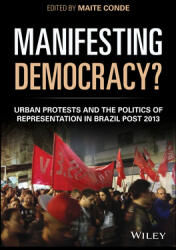 Manifesting Democracy? : Urban Protests and the Politics of Representation in Brazil Post 2013 (ISBN: 9781119331100)