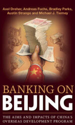 Banking on Beijing: The Aims and Impacts of China's Overseas Development Program (ISBN: 9781108463393)